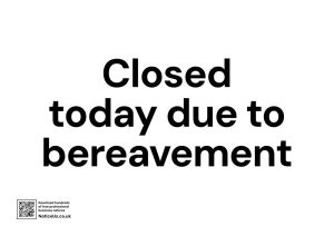 Closed today due to bereavement